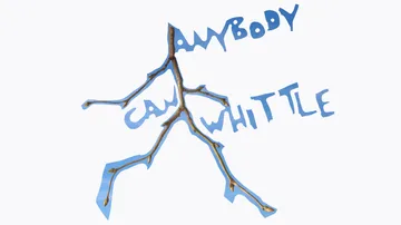 Ast bildet die Worte 'Anybody Can Whittle'.