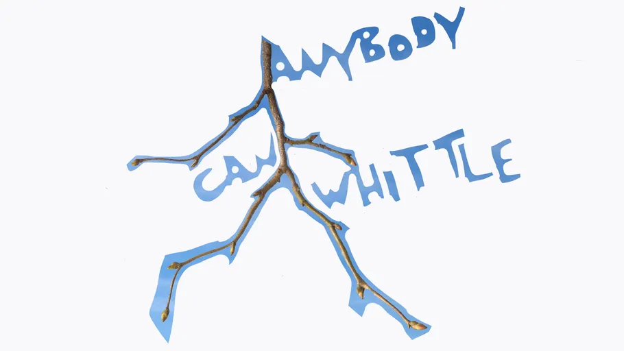 Ast bildet die Worte 'Anybody Can Whittle'.