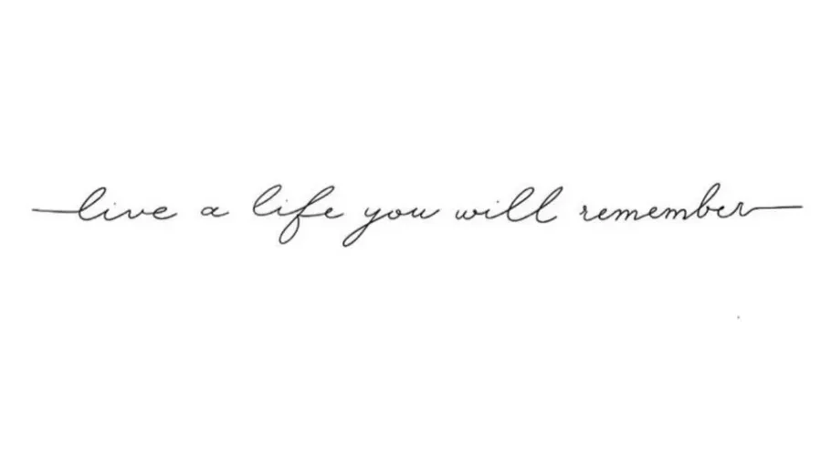 Cursive text: 'live a life you will remember'.